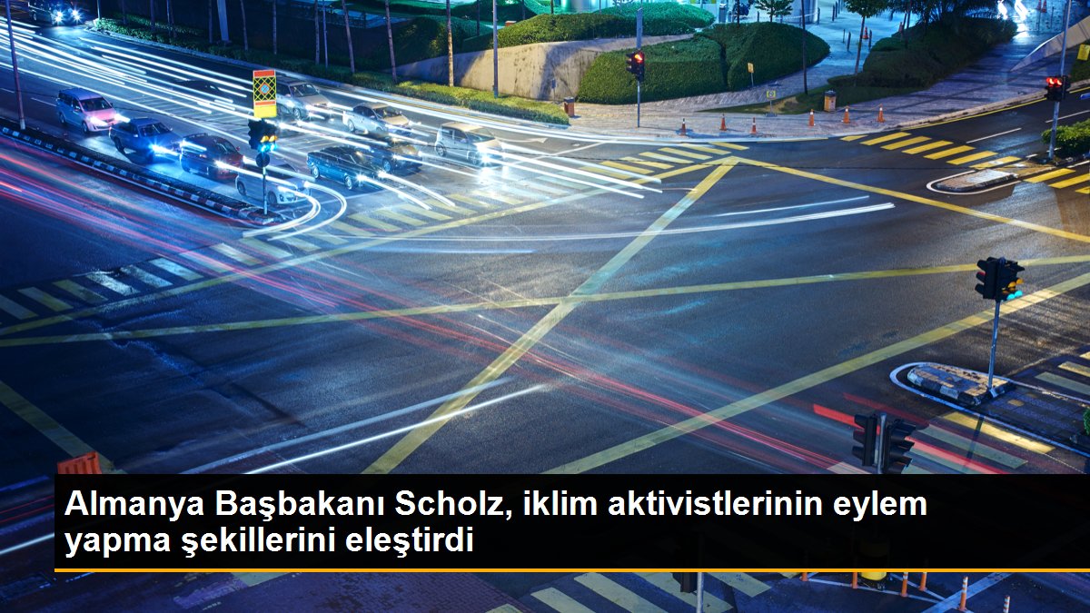 Almanya Başbakanı Scholz, iklim aktivistlerinin aksiyon yapma biçimlerini eleştirdi