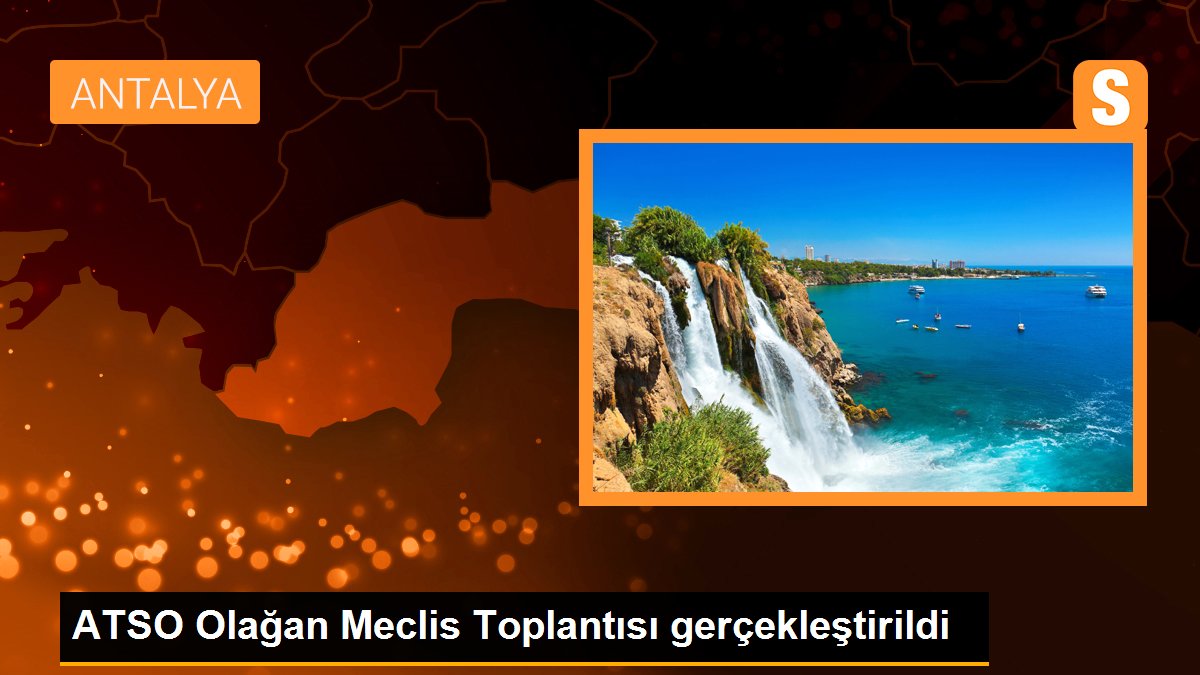 ATSO Olağan Meclis Toplantısı gerçekleştirildi