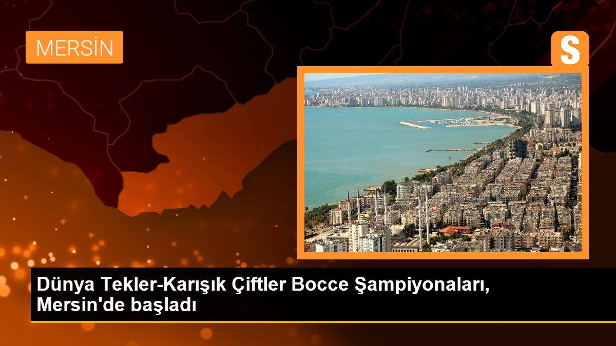 Dünya Tekler-Karışık Çiftler Bocce Şampiyonaları, Mersin’de başladı