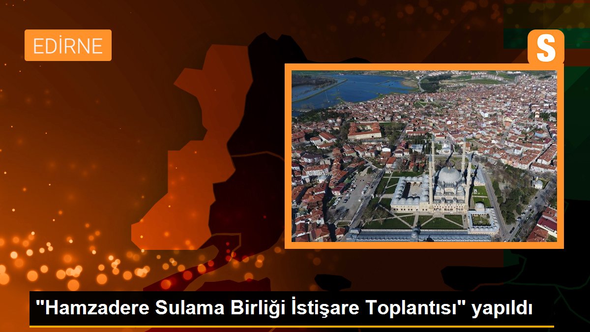 “Hamzadere Sulama Birliği İstişare Toplantısı” yapıldı