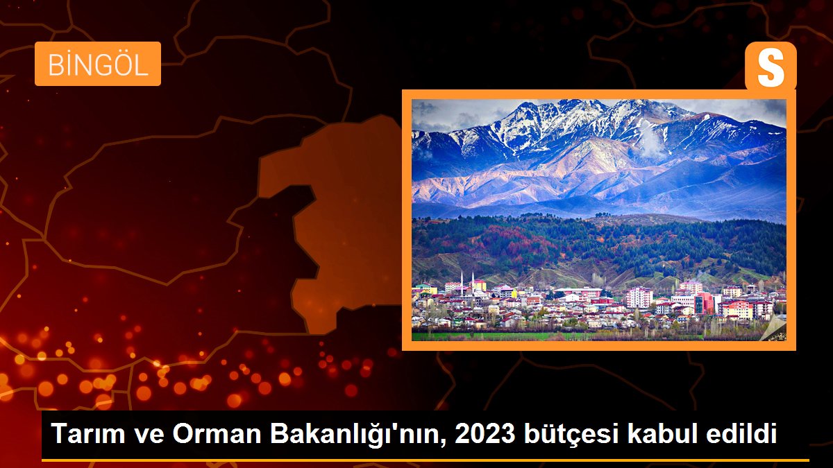 Tarım ve Orman Bakanlığı’nın, 2023 bütçesi kabul edildi